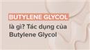 Butylene glycol là gì? Công dụng trong mỹ phẩm